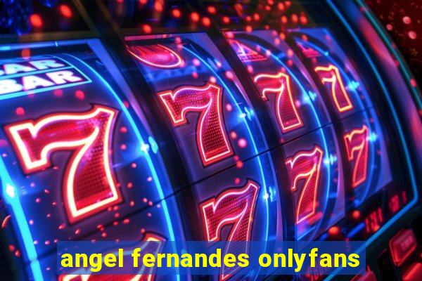 angel fernandes onlyfans